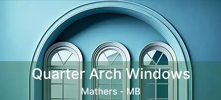  Quarter Arch Windows Mathers - MB