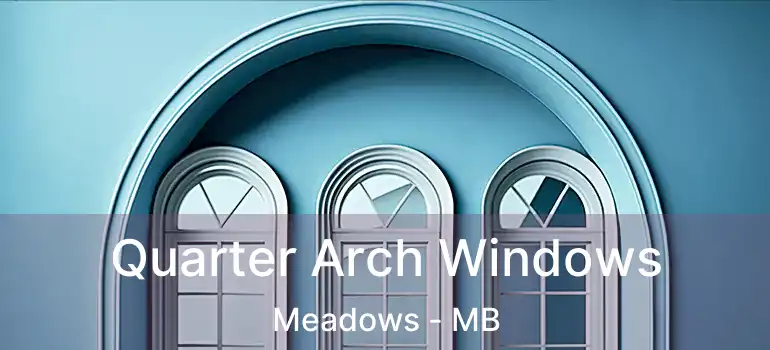 Quarter Arch Windows Meadows - MB