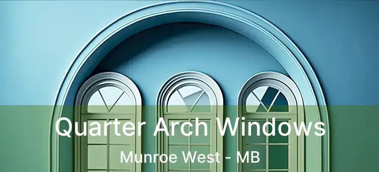 Quarter Arch Windows Munroe West - MB