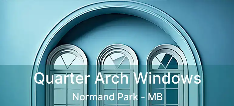 Quarter Arch Windows Normand Park - MB