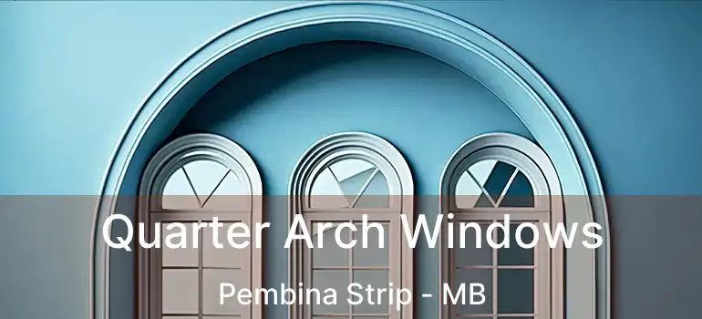 Quarter Arch Windows Pembina Strip - MB
