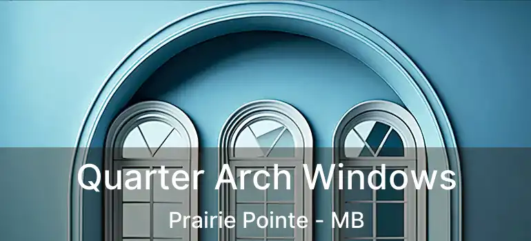  Quarter Arch Windows Prairie Pointe - MB
