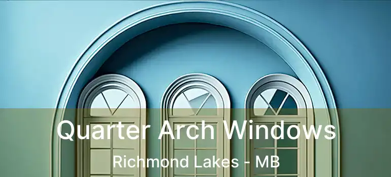 Quarter Arch Windows Richmond Lakes - MB