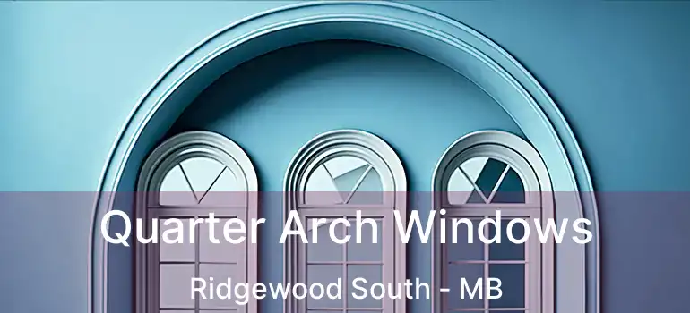  Quarter Arch Windows Ridgewood South - MB