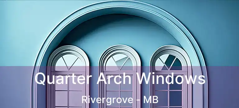  Quarter Arch Windows Rivergrove - MB