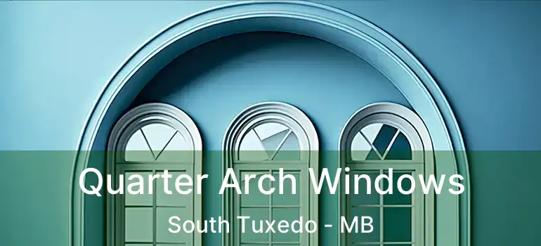  Quarter Arch Windows South Tuxedo - MB