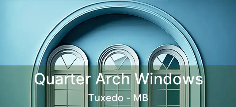 Quarter Arch Windows Tuxedo - MB