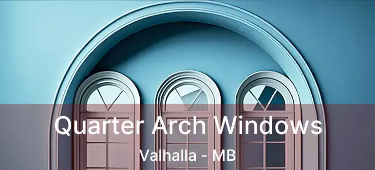 Quarter Arch Windows Valhalla - MB