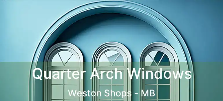 Quarter Arch Windows Weston Shops - MB