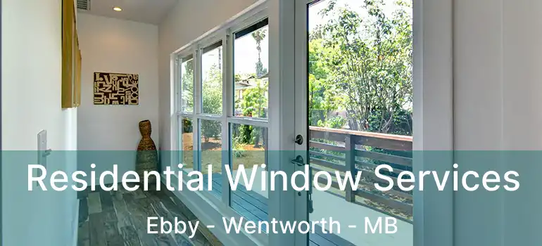 Residential Window Services Ebby - Wentworth - MB