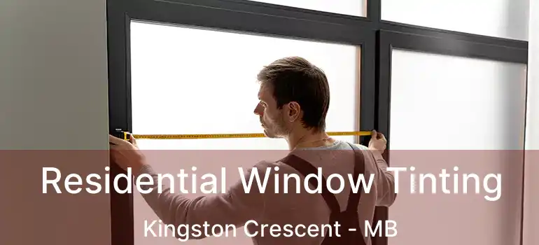 Residential Window Tinting Kingston Crescent - MB