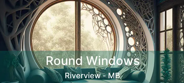  Round Windows Riverview - MB