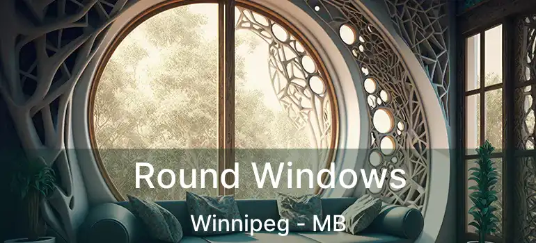  Round Windows Winnipeg - MB