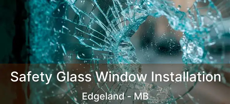 Safety Glass Window Installation Edgeland - MB