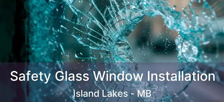 Safety Glass Window Installation Island Lakes - MB