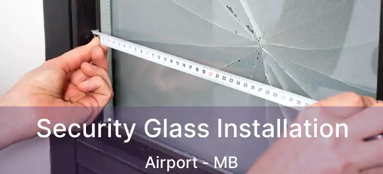 Security Glass Installation Airport - MB