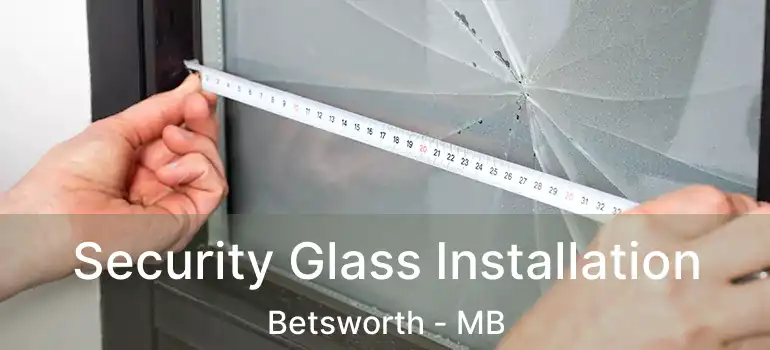 Security Glass Installation Betsworth - MB