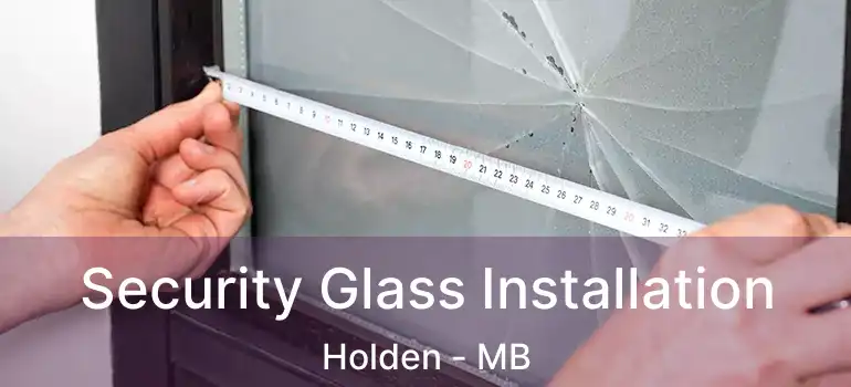 Security Glass Installation Holden - MB