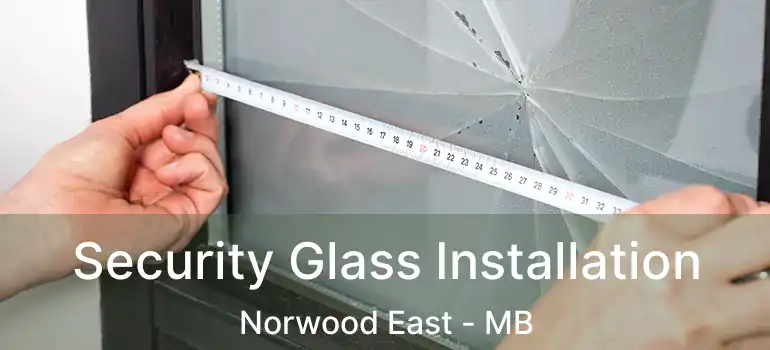 Security Glass Installation Norwood East - MB