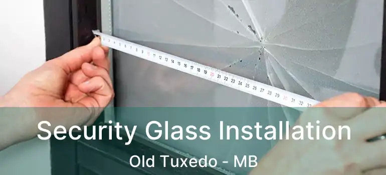  Security Glass Installation Old Tuxedo - MB