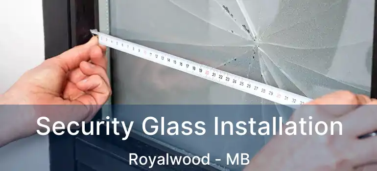 Security Glass Installation Royalwood - MB