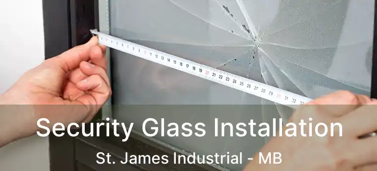 Security Glass Installation St. James Industrial - MB