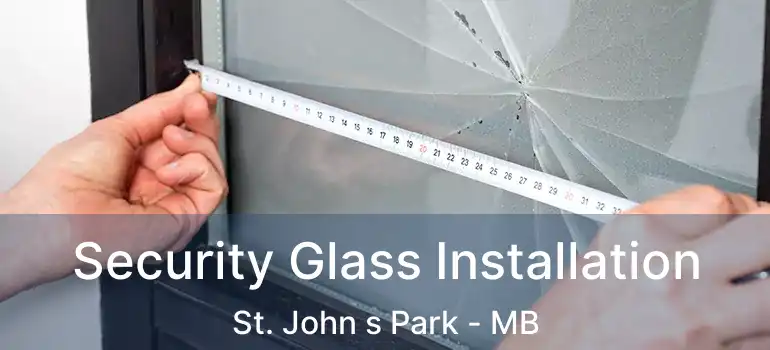 Security Glass Installation St. John s Park - MB