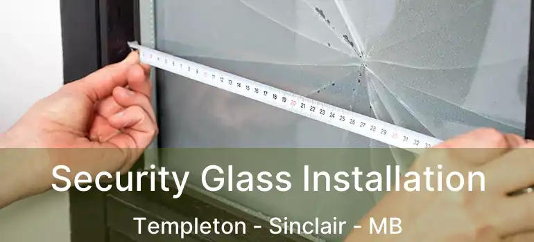 Security Glass Installation Templeton - Sinclair - MB