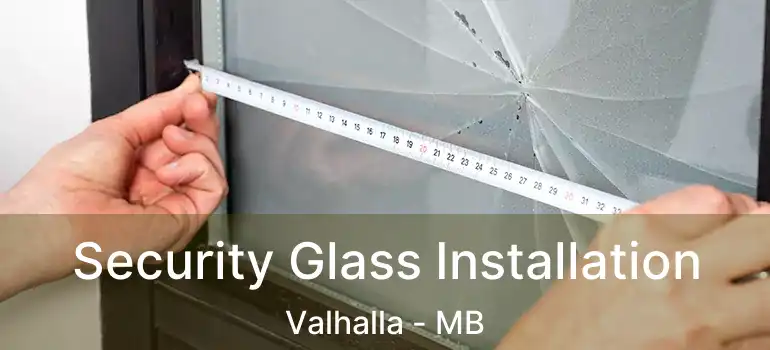 Security Glass Installation Valhalla - MB