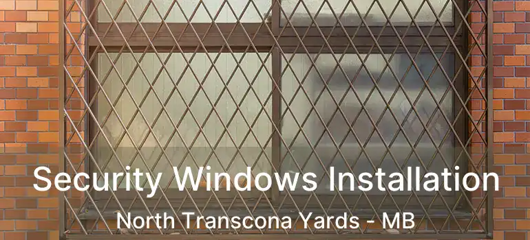 Security Windows Installation North Transcona Yards - MB
