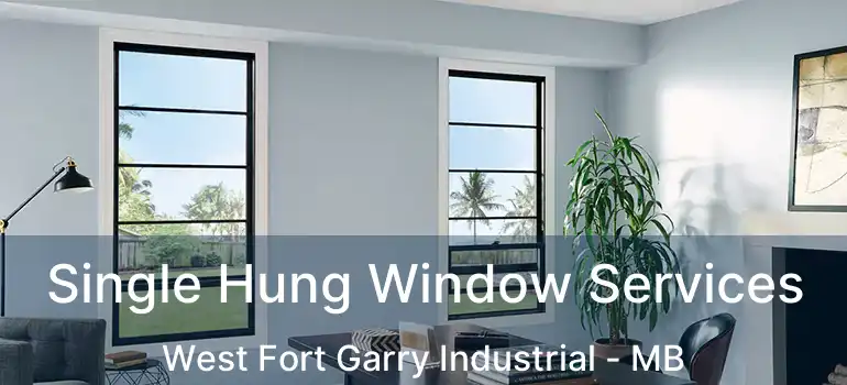 Single Hung Window Services West Fort Garry Industrial - MB