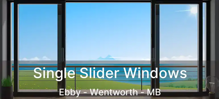  Single Slider Windows Ebby - Wentworth - MB