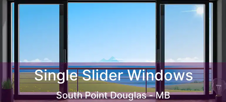 Single Slider Windows South Point Douglas - MB