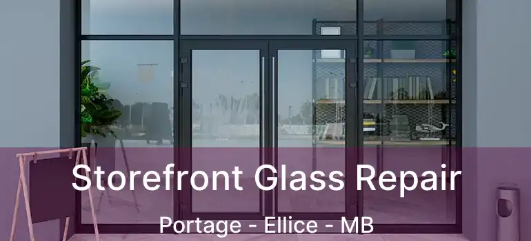 Storefront Glass Repair Portage - Ellice - MB
