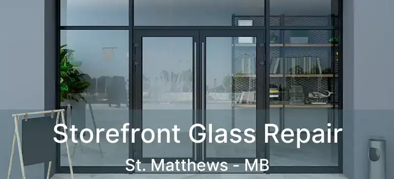  Storefront Glass Repair St. Matthews - MB