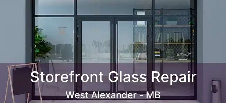 Storefront Glass Repair West Alexander - MB