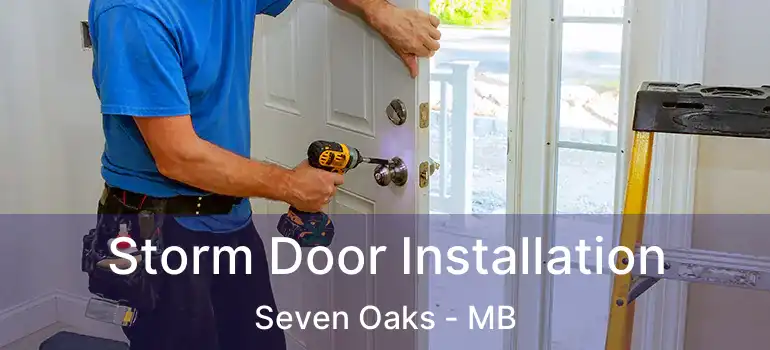 Storm Door Installation Seven Oaks - MB