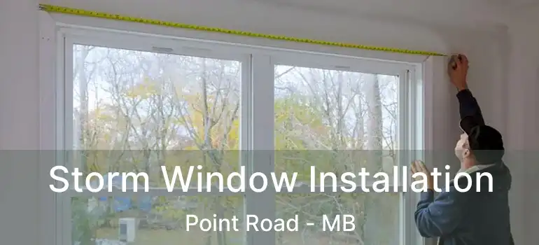 Storm Window Installation Point Road - MB