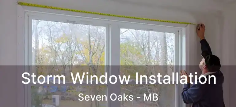 Storm Window Installation Seven Oaks - MB