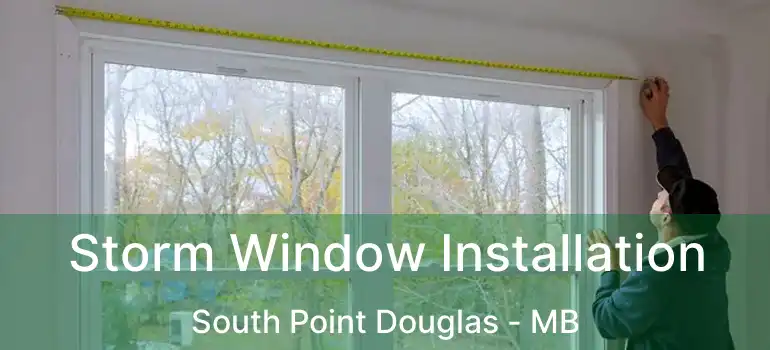  Storm Window Installation South Point Douglas - MB