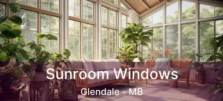 Sunroom Windows Glendale - MB