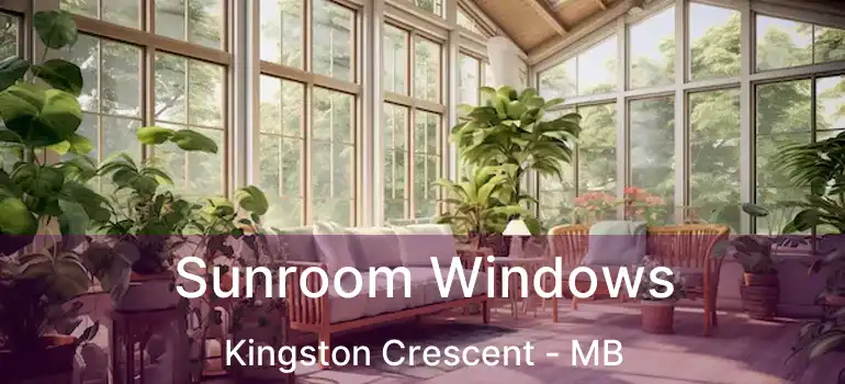 Sunroom Windows Kingston Crescent - MB