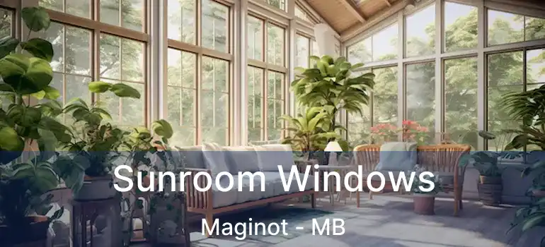 Sunroom Windows Maginot - MB