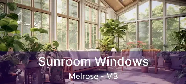 Sunroom Windows Melrose - MB