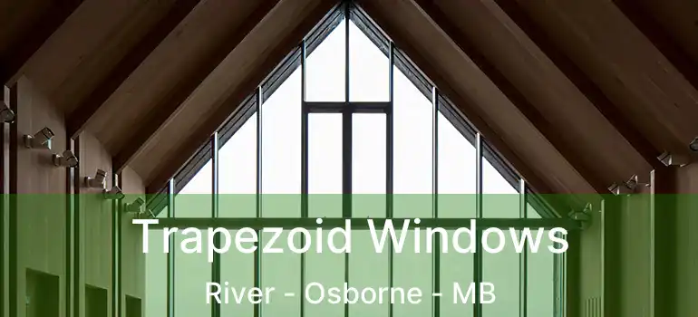Trapezoid Windows River - Osborne - MB