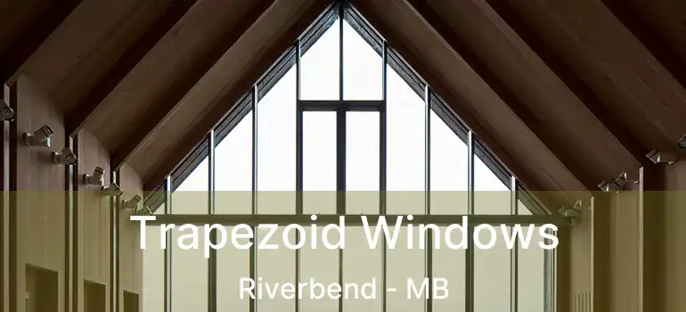 Trapezoid Windows Riverbend - MB