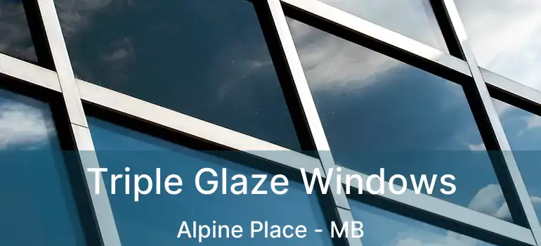 Triple Glaze Windows Alpine Place - MB