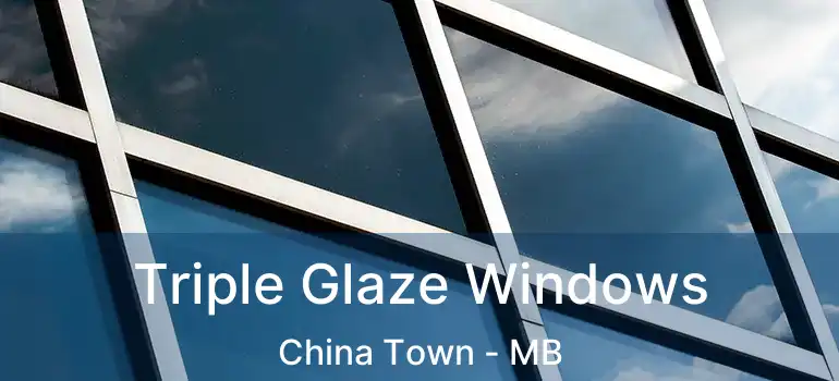  Triple Glaze Windows China Town - MB
