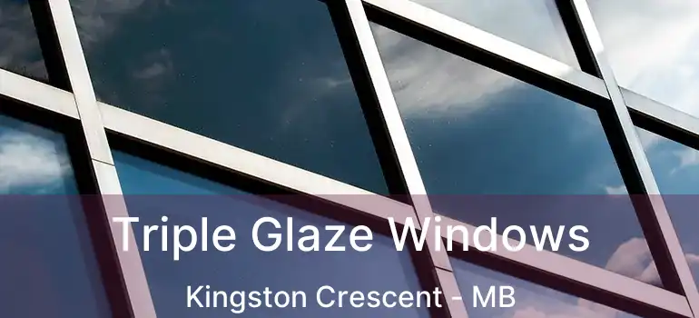  Triple Glaze Windows Kingston Crescent - MB