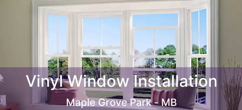 Vinyl Window Installation Maple Grove Park - MB